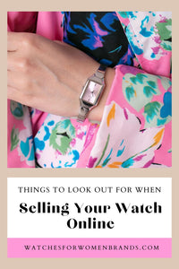 Things To Look Out For When Selling Your Watch Online